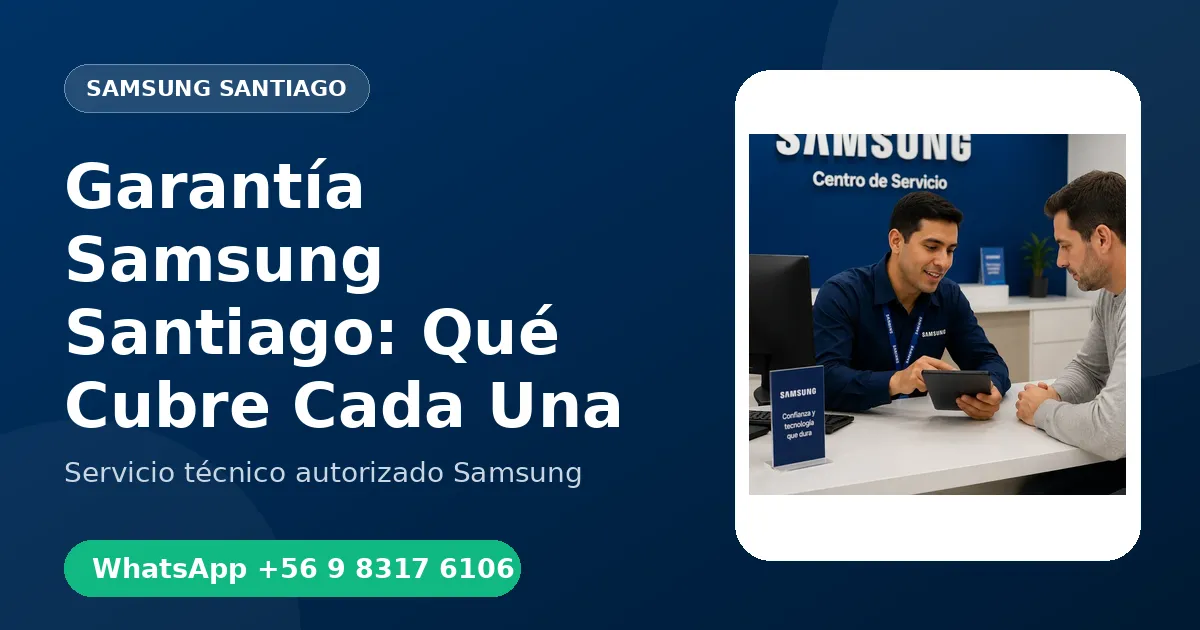 Garantía Samsung en Santiago: Fabricante vs Garantía de Reparación