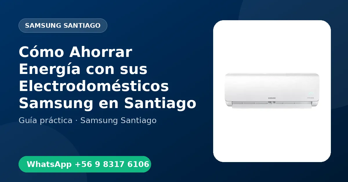 Cómo Ahorrar Energía con sus Electrodomésticos Samsung en Santiago