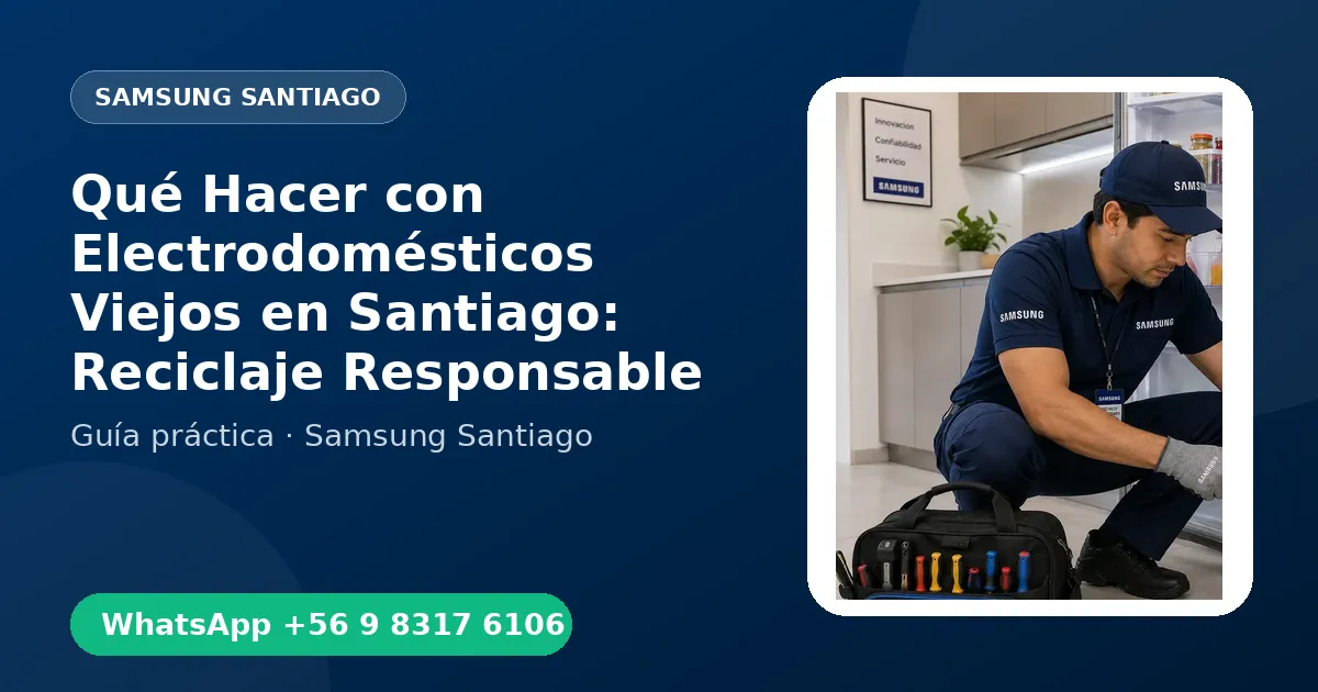 Qué Hacer con Electrodomésticos Viejos en Santiago: Reciclaje Responsable