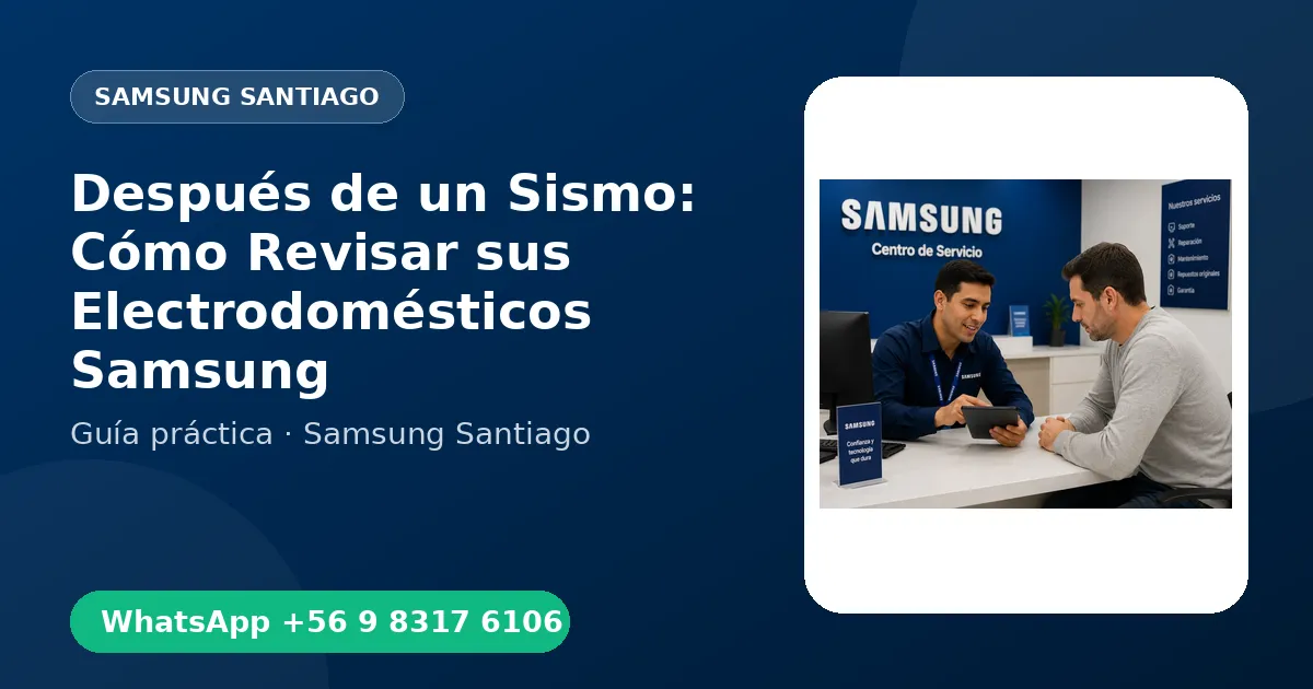 Después de un Sismo: Cómo Revisar sus Electrodomésticos Samsung